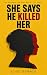 She Says He Killed Her (The...