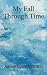 My Fall Through Time by Agnes Clare Ventura