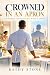 CROWNED IN AN APRON: The Hu...