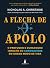 A flecha de Apolo: o profun...