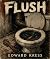 Flush by Edward Kress Flush by Edward Kress