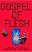 Gospel of Flesh by Andrew Tadman Gospel of Flesh by Andrew Tadman
