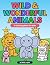 Wild & Wonderful Animals: A...