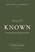 KNOWN: To Know God & Be Kno...
