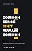 Common Sense Isn't Always C...