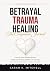 Betrayal Trauma Healing: Th...