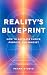 Reality’s Blueprint: How to...