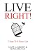 Live Right!: 5 Steps To A B...