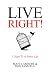 Live Right!: 5 Steps To A B...