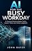 AI for the Busy Workday: A ...