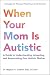 When Your Mom Is Autistic: ...