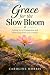 Grace for the Slow Bloom: L...
