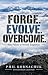 Forge. Evolve. Overcome.: Nine Pillars of Mental Toughness