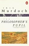 The Philosopher's Pupil by Iris Murdoch The Philosopher's Pupil by Iris Murdoch