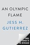 An Olympic Flame by Jess H. Gutierrez