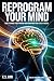 Reprogram Your Mind: How to...