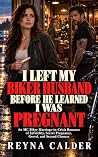 I LEFT MY BIKER HUSBAND BEFORE HE LEARNED I WAS PREGNANT: An MC Biker Marriage-in-Crisis Romance of Marital Infidelity, Secret Pregnancy, Grovel, and ... ... Biker Wives They Took for Granted Book 2)