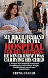MY BIKER HUSBAND LEFT ME IN THE HOSPITAL FOR HIS MISTRESS - HE NEVER KNEW I WAS CARRYING HIS CHILD: A Betrayed-Wife Medical MC Romance of Secret ... ... Biker Wives They Took for Granted Book 3)