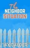The Neighbor Situation by Jax Calder