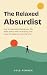 The Relaxed Absurdist: How ...