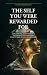 The Self You Were Rewarded ...