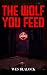 The Wolf You Feed by Wes Blalock