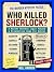 Who Killed Sherlock?: A Mur...