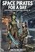 Space Pirates for a Day: A ...