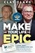 Make Your Life Epic How I B...
