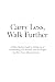 Carry Less, Walk Further: A...