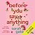 Before You Say Anything: Un...