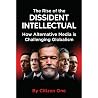 The Rise of the DISSIDENT INTELLECTUAL: How Alternative Media Is Challenging Globalism