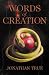 Words of Creation by Jonathan True