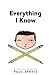Everything I Know