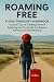 ROAMING FREE: A SOLO TRAVEL...