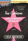 True Confessions of a Hollywood Starlet by Lara Deloza True Confessions of a Hollywood Starlet by Lara Deloza