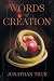 Words of Creation by Jonathan True