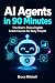 AI Agents in 90 Minutes: Th...
