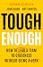 Tough Enough: How to Lead a...