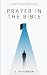 Prayer In The Bible: A Book...