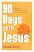 90 Days with Jesus: Devotio...