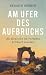 Am Ufer des Aufbruchs: Die ...