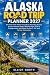 ALASKA ROAD TRIP PLANNER 2027 by Elliot North
