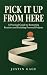 Pick It Up From Here: A Pra...