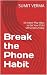 Break the Phone Habit by Sumit Verma