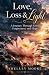 Love, Loss & Light: A Journ...