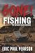 Gone! Fishing by Eric Paul Pearson