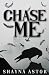 Chase Me