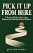 Pick It Up From Here: A Pra...