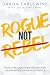 Rogue Not Rebel